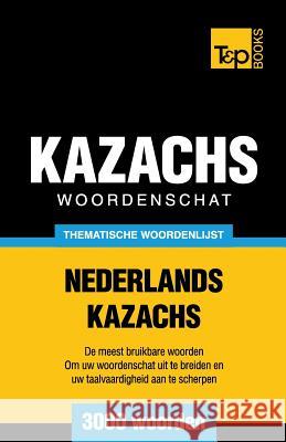 Thematische woordenschat Nederlands-Kazachs - 3000 woorden Andrey Taranov 9781784923808 T&p Books - książka