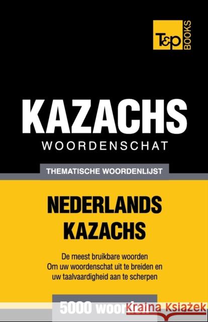 Thematische woordenschat Nederlands-Kazachs - 5000 woorden Andrey Taranov 9781784923457 T&p Books - książka