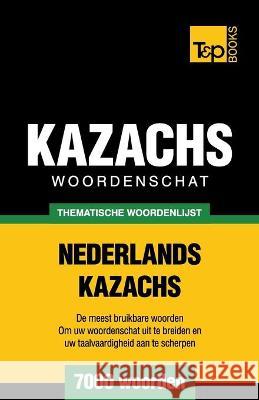 Thematische woordenschat Nederlands-Kazachs - 7000 woorden Andrey Taranov 9781784923105 T&p Books - książka