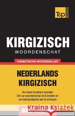 Thematische woordenschat Nederlands-Kirgizisch - 9000 woorden Andrey Taranov 9781787670167 T&p Books Publishing Ltd - książka