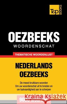 Thematische woordenschat Nederlands-Oezbeeks - 9000 woorden Andrey Taranov 9781784922894 T&p Books - książka