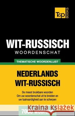 Thematische woordenschat Nederlands-Wit-Russisch - 7000 woorden Andrey Taranov 9781784923020 T&p Books - książka