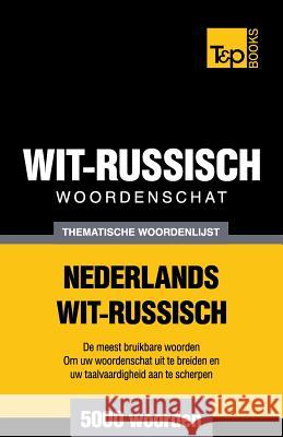 Thematische woordenschat Nederlands-Wit-Russisch - 5000 woorden Andrey Taranov 9781784923372 T&p Books - książka