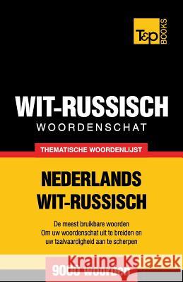 Thematische woordenschat Nederlands-Wit-Russisch - 9000 woorden Andrey Taranov 9781784922672 T&p Books - książka