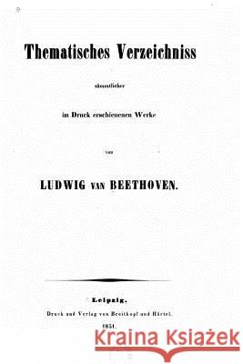 Thematisches Verzeichniss sämmtlicher im Druck erschienenen Werke von Ludwig van Beethoven Breitkopf Und Hartel 9781523867417 Createspace Independent Publishing Platform - książka