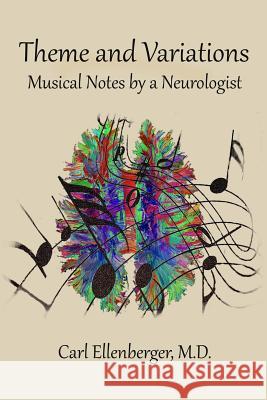 Theme and Variations: Musical Notes by a Neurologist M. D. Carl Ellenberger 9780999561232 Sunacumen Press - książka