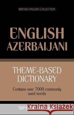 Theme-based dictionary British English-Azerbaijani - 7000 words Taranov, Andrey 9781784001261 T&p Books - książka