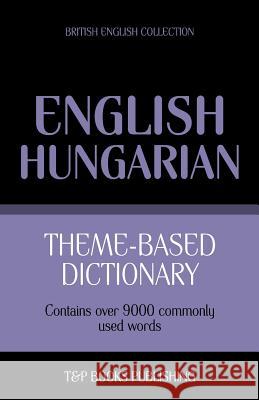 Theme-based dictionary British English-Hungarian - 9000 words Taranov, Andrey 9781784000035 T&p Books - książka