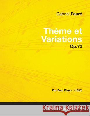 Theme Et Variations Op.73 - For Solo Piano (1895) Gabriel Faur 9781447475385 Case Press - książka