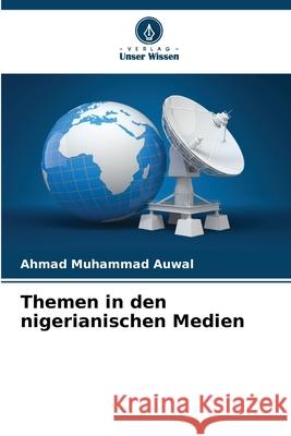 Themen in den nigerianischen Medien Auwal, Ahmad Muhammad 9786209184642 Verlag Unser Wissen - książka