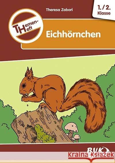 Themenheft Eichhörnchen : 1./2. Klasse Zabori, Teresa 9783867408059 BVK Buch Verlag Kempen - książka