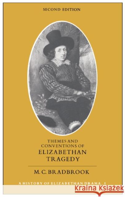 Themes and Conventions of Elizabethan Tragedy M. C. Bradbrook M. C. Bradbrook 9780521296953 Cambridge University Press - książka