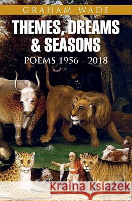 Themes, Dreams and Seasons: Poems 1956-2018 Graham Wade   9781789630329 The Choir Press - książka