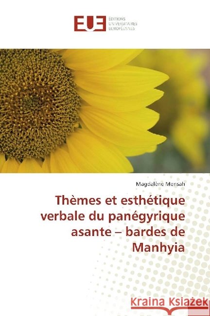 Thèmes et esthétique verbale du panégyrique asante - bardes de Manhyia Mensah, Magdalène 9783841668547 Éditions universitaires européennes - książka
