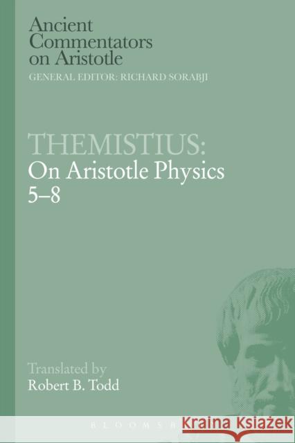 Themistius: On Aristotle Physics 5-8 Themistius                               Robert B. Todd 9781472558169 Bristol Classical Press - książka