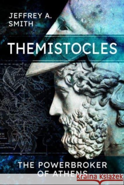 Themistocles: The Powerbroker of Athens Jeffrey Smith 9781399014595 Pen & Sword Books Ltd - książka