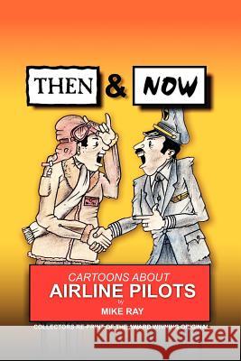 Then & Now: Cartoons About Airline Pilots Ray, Mike 9781463786311 Createspace - książka