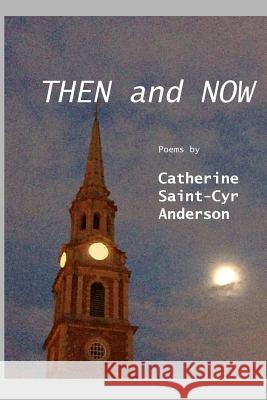 Then and Now Catherine Saint-Cyr Anderson 9781304853165 Lulu.com - książka
