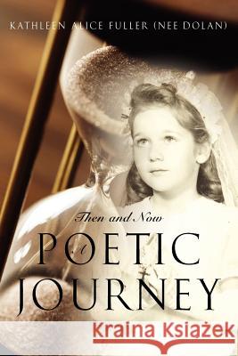 Then and Now: A Poetic Journey Kathleen Alice Fuller (Nee Dolan) 9781458396563 Lulu.com - książka
