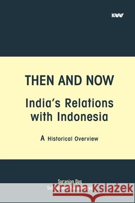 Then and Now India's Relations with Indonesia Suranjan Das Subhadeep Bhattacharya 9789389137606 K W Publishers Pvt Ltd - książka