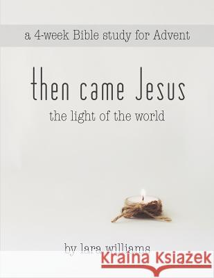 then came Jesus: the light of the world Williams, Lara J. 9781503094659 Createspace - książka