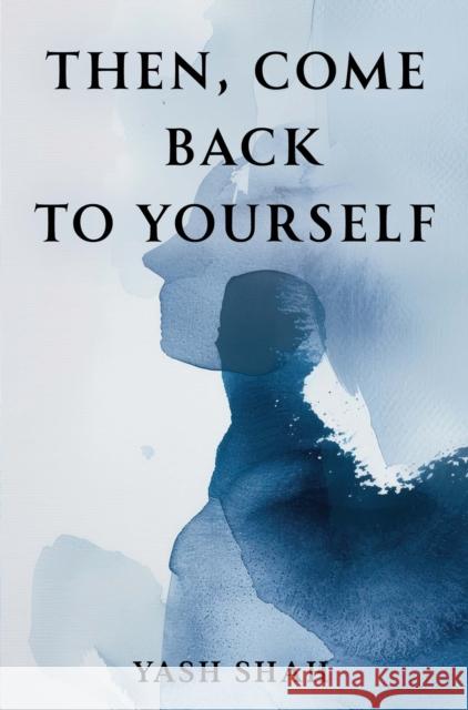 Then, Come Back To Yourself Yash Shah 9781837942183 Pegasus Elliot Mackenzie Publishers - książka