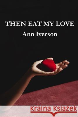 Then Eat My Love Paul Gilliland Ann Iverson  9781960038159 Southern Arizona Press - książka