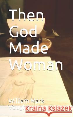 Then God Made Woman MR William Mark Vaughn 9781540722461 Createspace Independent Publishing Platform - książka