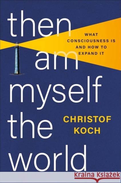 Then I Am Myself the World: What Consciousness Is and How to Expand It Christof Koch 9781541602809 Basic Books - książka