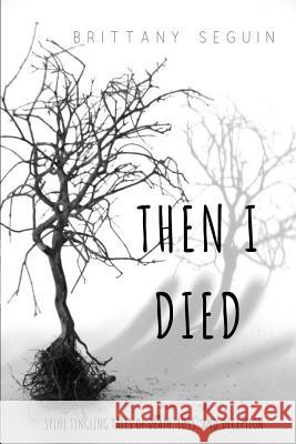 Then I Died: Spine Tingling Tales of Death, Loss, and Deception Brittany Seguin 9781724462329 Createspace Independent Publishing Platform - książka