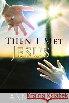 Then I Met Jesus Ann Colvin Donnie Colvin Jake Kerley 9781514710012 Createspace - książka