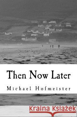 Then Now Later Michael Hofmeister 9781463608088 Createspace - książka