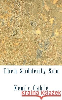 Then Suddenly Sun Kendy Gable 9781723508455 Createspace Independent Publishing Platform - książka