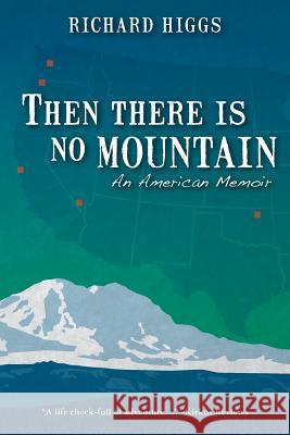 Then There Is No Mountain: An American Memoir Richard Higgs 9780615743905 Hotlands Press - książka