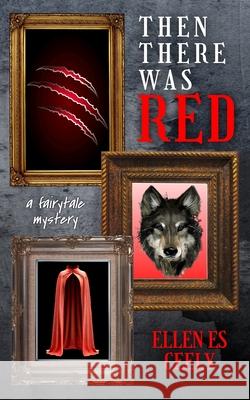 Then There Was Red: A Fairytale Mystery Corrie Bergmann Ellen Es Ceely 9781962016124 Unfinished Publishing - książka