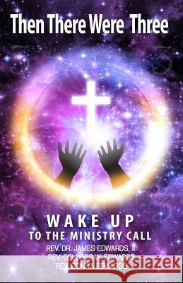 Then There Were Three: Wake Up to the Ministry Call James Edwards Delores Edwards Donita Edwards 9780692394465 Jade - książka