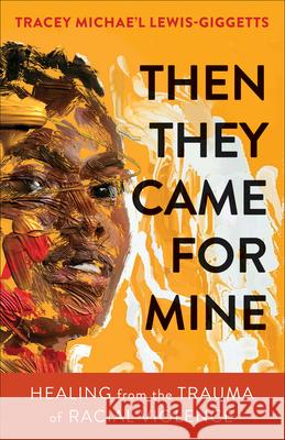 Then They Came for Mine: Healing from the Trauma of Racial Violence Lewis-Giggetts 9780664267285 Westminster John Knox Press - książka