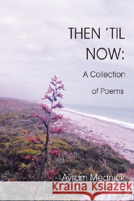 Then 'Til Now: A Collection of Poems Mednick, Avram 9780595512959 IUNIVERSE.COM - książka
