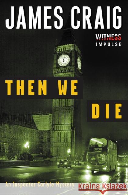 Then We Die: An Inspector Carlyle Mystery Craig James 9780062365385 Witness Impulse - książka