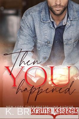 Then You Happened K. Bromberg 9781942832201 Jkb Publishing LLC - książka