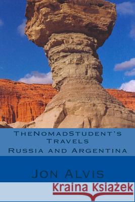 TheNomadStudent's Travels - Russia and Argentina Alvis, Jon 9781490507514 Createspace - książka