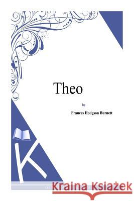 Theo Frances Hodgson Burnett 9781494971717 Createspace - książka