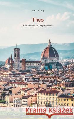 Theo: Eine Reise in die Vergangenheit Markus Zang 9783695130498 Bod - Books on Demand - książka