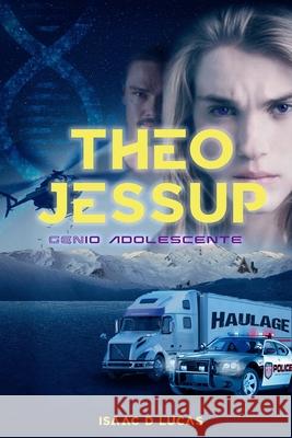 Theo Jessup, Genio Adolescente Lucas, Isaac D. 9798423809546 Independently published - książka
