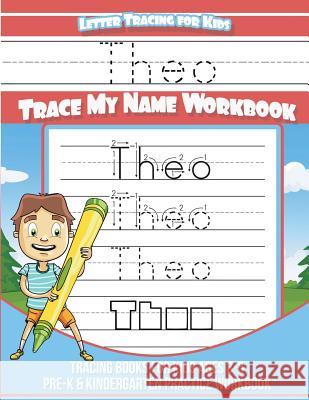 Theo Letter Tracing for Kids Trace my Name Workbook: Tracing Books for Kids ages 3 - 5 Pre-K & Kindergarten Practice Workbook Davis, Yolie 9781723588686 Createspace Independent Publishing Platform - książka