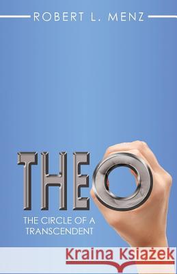 Theo: The Circle of a Transcendent Robert L. Menz 9781504369374 Balboa Press - książka