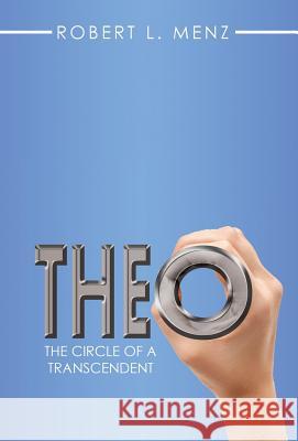 Theo: The Circle of a Transcendent Robert L. Menz 9781504369398 Balboa Press - książka