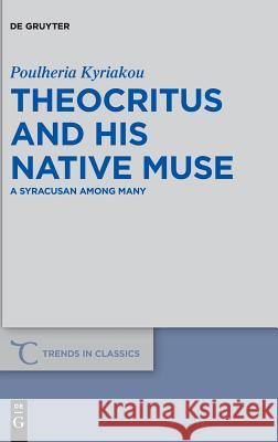 Theocritus and His Native Muse: A Syracusan Among Many Kyriakou, Poulheria 9783110614602 de Gruyter - książka