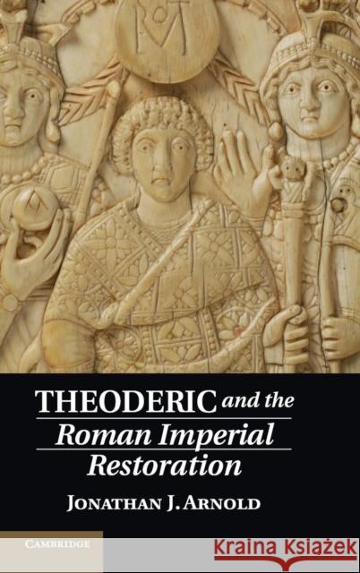 Theoderic and the Roman Imperial Restoration Jon Arnold Jonathan J. Arnold 9781107054400 Cambridge University Press - książka