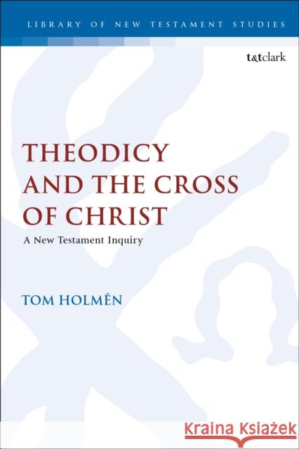 Theodicy and the Cross of Christ: A New Testament Inquiry Tom Holmen Chris Keith 9780567671868 T&T Clark - książka